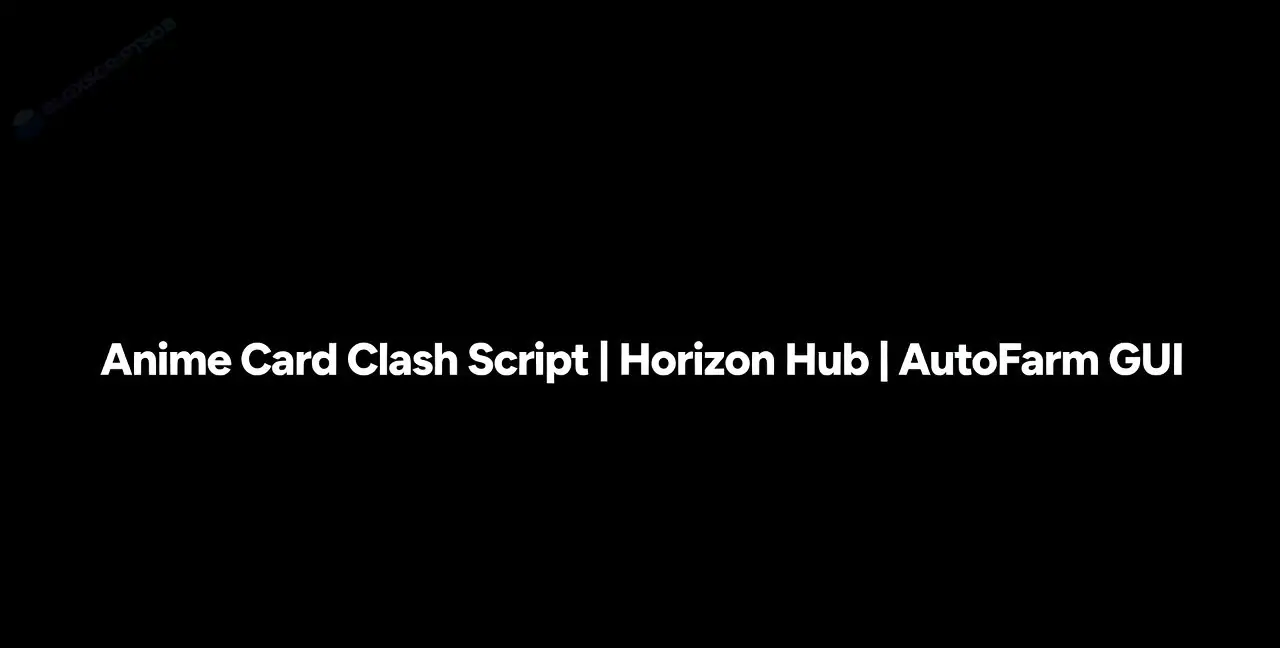 Anime Card Clash Script | Horizon Hub | AutoFarm GUI